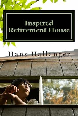 Inspired Retirement House: How to Retire Early Where You Want by Hallanger, Harold