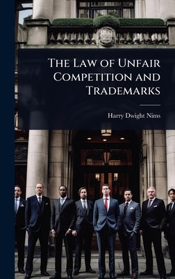 The Law of Unfair Competition and Trademarks by Nims, Harry Dwight