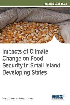Impacts of Climate Change on Food Security in Small Island Developing States by Ganpat, Wayne G.