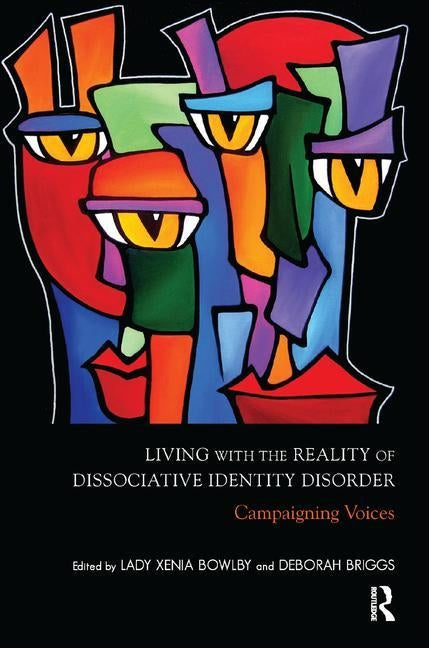 Living with the Reality of Dissociative Identity Disorder: Campaigning Voices by Bowlby, Xenia