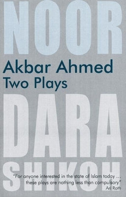Akbar Ahmed: Two Plays: Noor and the Trial of Dara Shikoh by Ahmed, Akbar