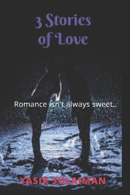 3 Stories of Love: Romance isn't always sweet by Sulaiman, Yasir