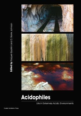 Acidophiles: Life in Extremely Acidic Environments by Quatrini, Raquel