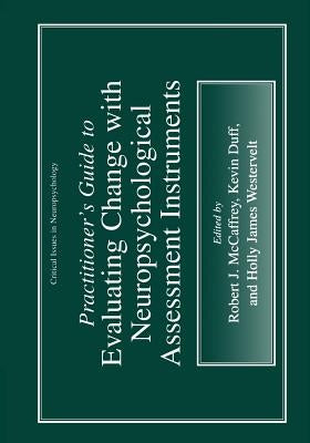 Practitioner's Guide to Evaluating Change with Neuropsychological Assessment Instruments by McCaffrey, Robert J.