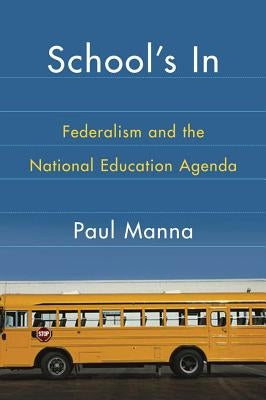 School's In: Federalism and the National Education Agenda by Manna, Paul