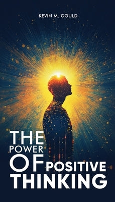 The Power Of Positive Thinking by M. Gould, Kevin