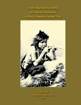 Native American Oral History and Cultural Interpretation in Rocky Mountain National Park by McBeth, Sally