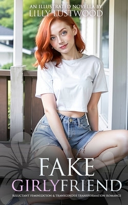 Fake Girlyfriend: Reluctant Feminization and Transgender Transformation Romance by Lustwood, Lilly