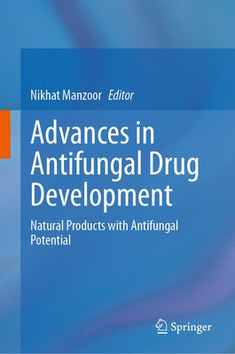 Advances in Antifungal Drug Development: Natural Products with Antifungal Potential by Manzoor, Nikhat