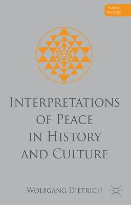 Interpretations of Peace in History and Culture by Dietrich, W.