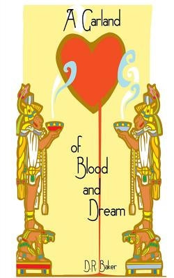 A Garland of Blood and Dream by Baker, D. R.