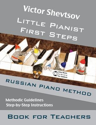 Little Pianist. Book for Teachers.: Russian Piano Method Manual by Shevtsov, Victor