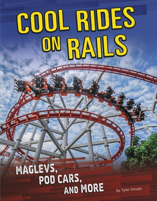 Cool Rides on Rails: Maglevs, Pod Cars, and More by Omoth, Tyler