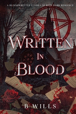 Written in Blood: A Bloodwritten Flames of Ruin Dark Romance by Wills, B.
