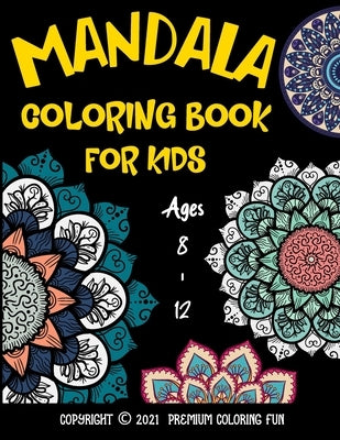 Mandala Coloring Book For Kids Ages 8 - 12: A Collection of a Fun And Big 25 Mandalas To Color For Relaxation ( Coloring Books For Kids ) by Coloring Fun, Premium