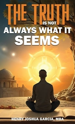 The Truth is not Always What it Seems by Joshua Garcia, Henry