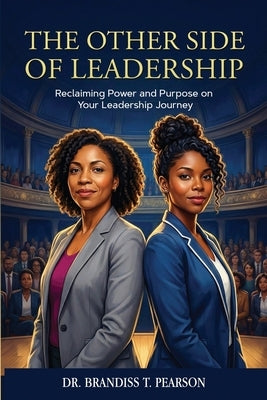 The Other Side of Leadership: Reclaiming Power and Purpose on Your Leadership Journey by Pearson, Brandiss