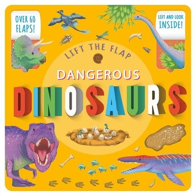 Lift the Flap: Dangerous Dinosaurs: Lift-The-Flap Fact Book by Igloobooks