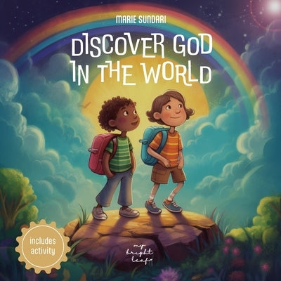 Discover God in the World: A book about God for kids and toddlers for the encounter with God in everything. by Leaf, My Bright
