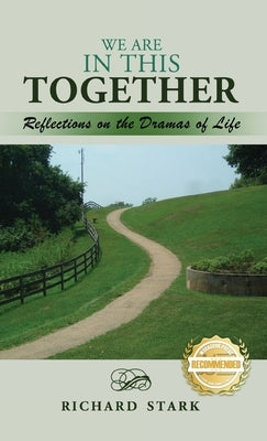 We Are in This Together: Reflections on the Dramas of Life by Stark, Richard