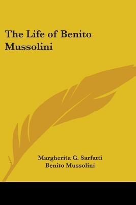 The Life of Benito Mussolini by Sarfatti, Margherita G.