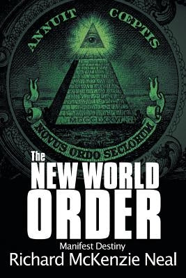 The New World Order: Manifest Destiny by Neal, Richard McKenzie