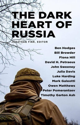 The Dark Heart of Russia: A Journey Through Putin's Empire of Brutality by Fink, Jonathan