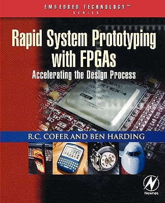 Rapid System Prototyping with FPGAs: Accelerating the Design Process by Cofer, R. C.