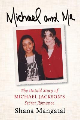 Michael and Me: The Untold Story of Michael Jackson's Secret Romance by Mangatal, Shana