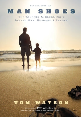 Man Shoes: The Journey to Becoming a Better Man, Husband & Father by Watson, Tom