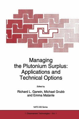 Managing the Plutonium Surplus: Applications and Technical Options by Garwin, Richard L.