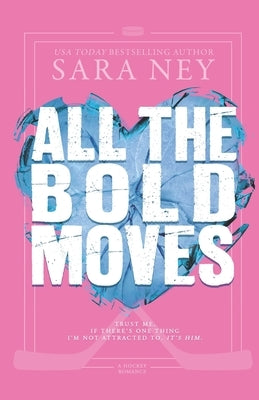 All the Bold Moves: A Hockey Romance by Ney, Sara