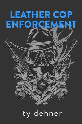 Leather Cop Enforcement by Dehner, Ty