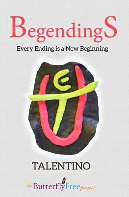 BegendingS: Every Ending is a New Beginning by Talentino