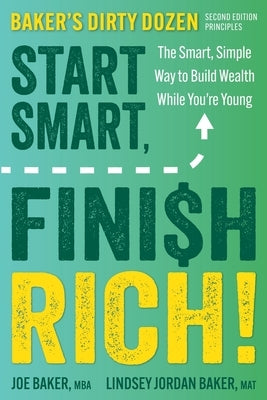 Start Smart, Finish Rich!: The Smart, Simple Way to Build Wealth While You're Young (Second Edition of Baker's Dirty Dozen) by Baker, Joe