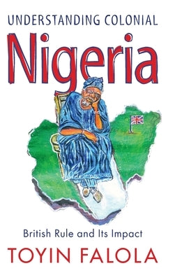 Understanding Colonial Nigeria by Falola, Toyin