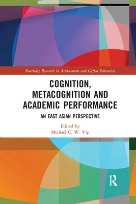 Cognition, Metacognition and Academic Performance: An East Asian Perspective by Yip, Michael