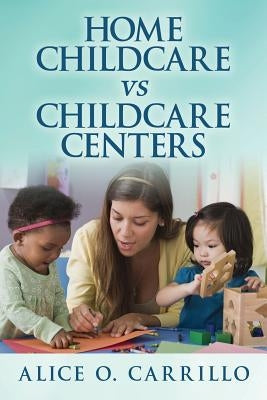 Home Childcare VS Childcare Centers by Carrillo, Alice O.