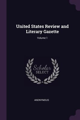 United States Review and Literary Gazette; Volume 1 by Anonymous