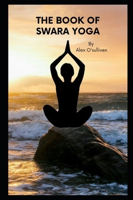 The Book of Swara Yoga by O'Sulliven, Alex
