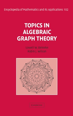 Topics in Algebraic Graph Theory by Beineke, Lowell W.