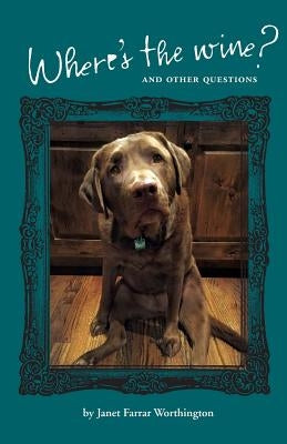 Where's the Wine?: And Other Questions by Worthington, Janet Farrar