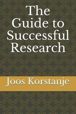 The Guide to Successful Research by Korstanje, Joos