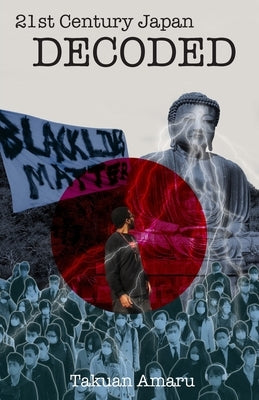 21st Century Japan Decoded: The only Manual on Mental Health for Blacks in Japan by Amaru, Takuan