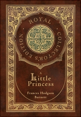A Little Princess (Royal Collector's Edition) (Case Laminate Hardcover with Jacket) by Burnett, Frances Hodgson
