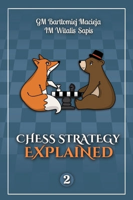 Chess Strategy Explained, Volume 2 by Macieja, Bartlomiej