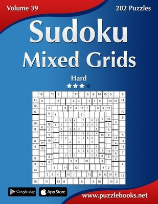 Sudoku Mixed Grids - Hard - Volume 39 - 282 Puzzles by Snels, Nick