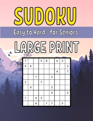 Easy to Hard Large Print Sudoku for Seniors: Sudoku Puzzle Book For Adults & Seniors With 200 Easy to Hard Sudoku Puzzles by Publishing, Sudoku King
