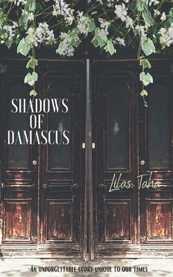 Shadows of Damascus: An Unforgettable Story Unique to Our Times by Taha, Lilas