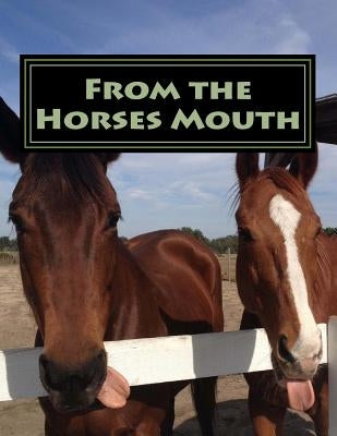 From the Horses Mouth: A collection of short stories about a Horse Rescue from the horses point of view by Wheatley, Alison